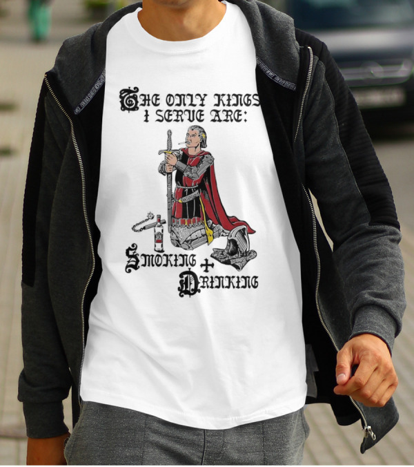 The Only Kings I Serve Are Smoking And Drinking Knight Kneeling With Sword And Bottle T-Shirt