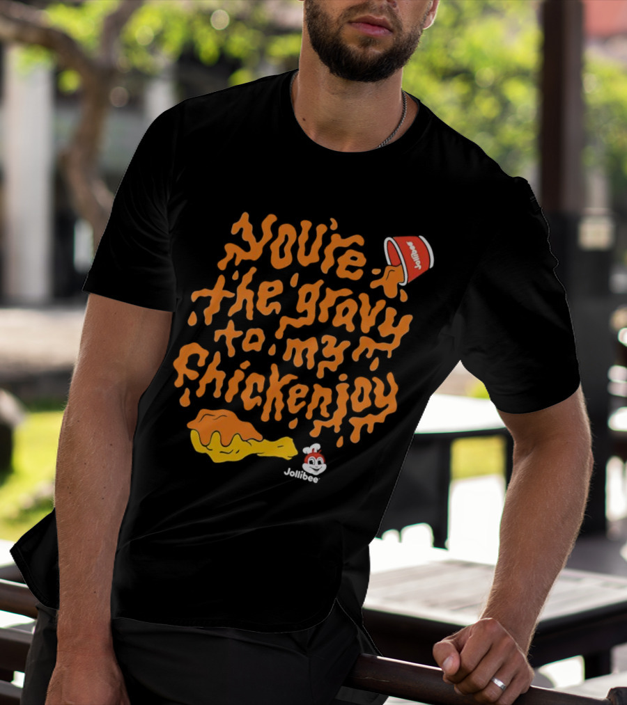 You're The Gravy To My Chickenjoy Jollibee T-Shirt