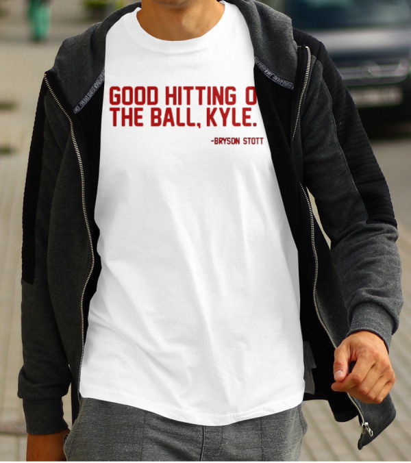 Bryson Stott Good Hitting Of The Ball Kyle Philadelphia Phillies T-Shirt