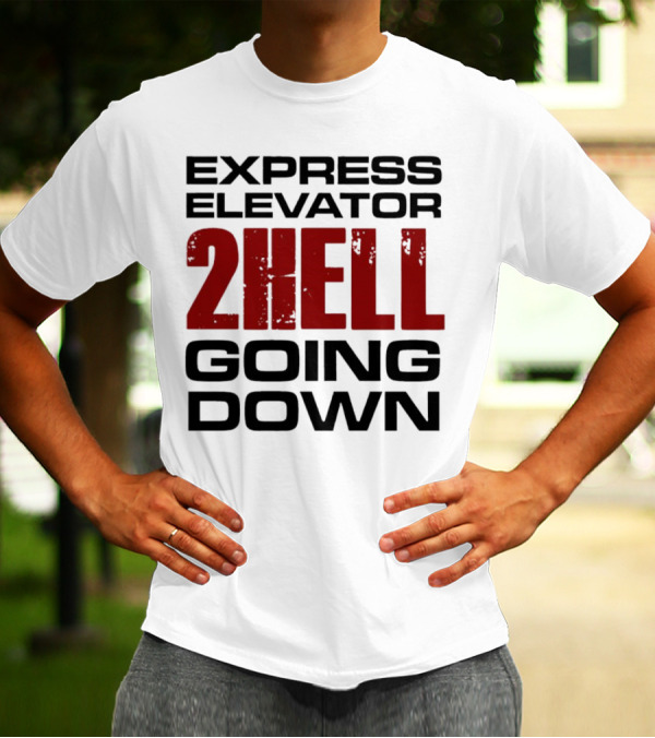 Express Elevator 2Hell Going Down T-Shirt