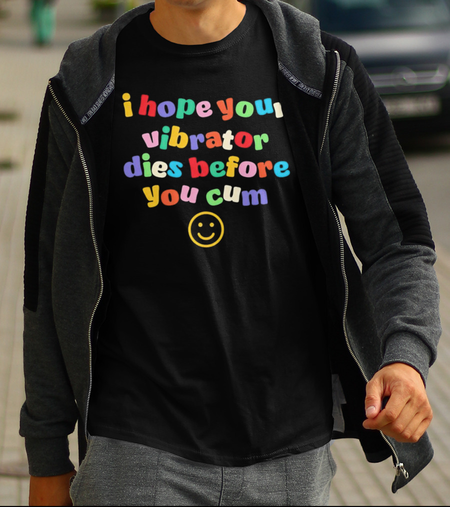 I Hope Your Vibrator Dies Before You Cum Colorful Smiley T-Shirt