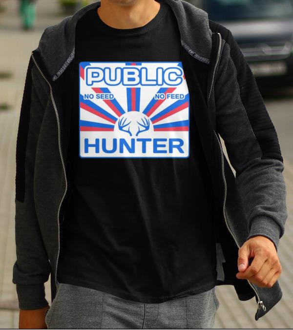 PUBLIC HUNTER NO SEED NO FEED T-Shirt