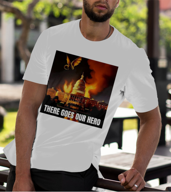 There Goes Our Hero With Dragon Capitol On Fire T-Shirt