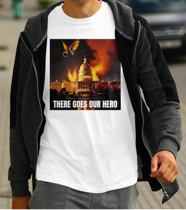 There Goes Our Hero With Dragon Capitol On Fire T-Shirt