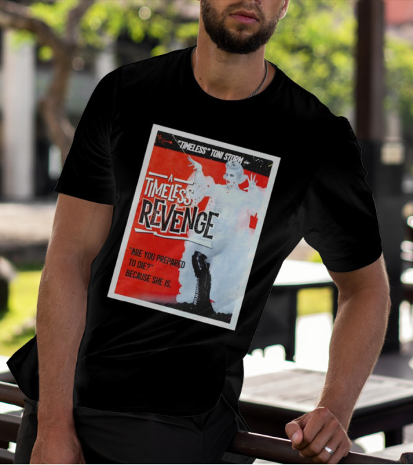 Timeless Toni Storm In A Timeless Revenge Are You Prepared To Die? Because She Is T-Shirt