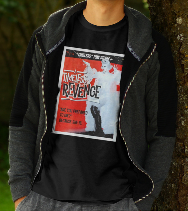 Timeless Toni Storm In A Timeless Revenge Are You Prepared To Die? Because She Is T-Shirt