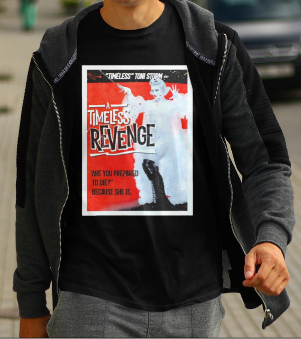 Timeless Toni Storm In A Timeless Revenge Are You Prepared To Die? Because She Is T-Shirt