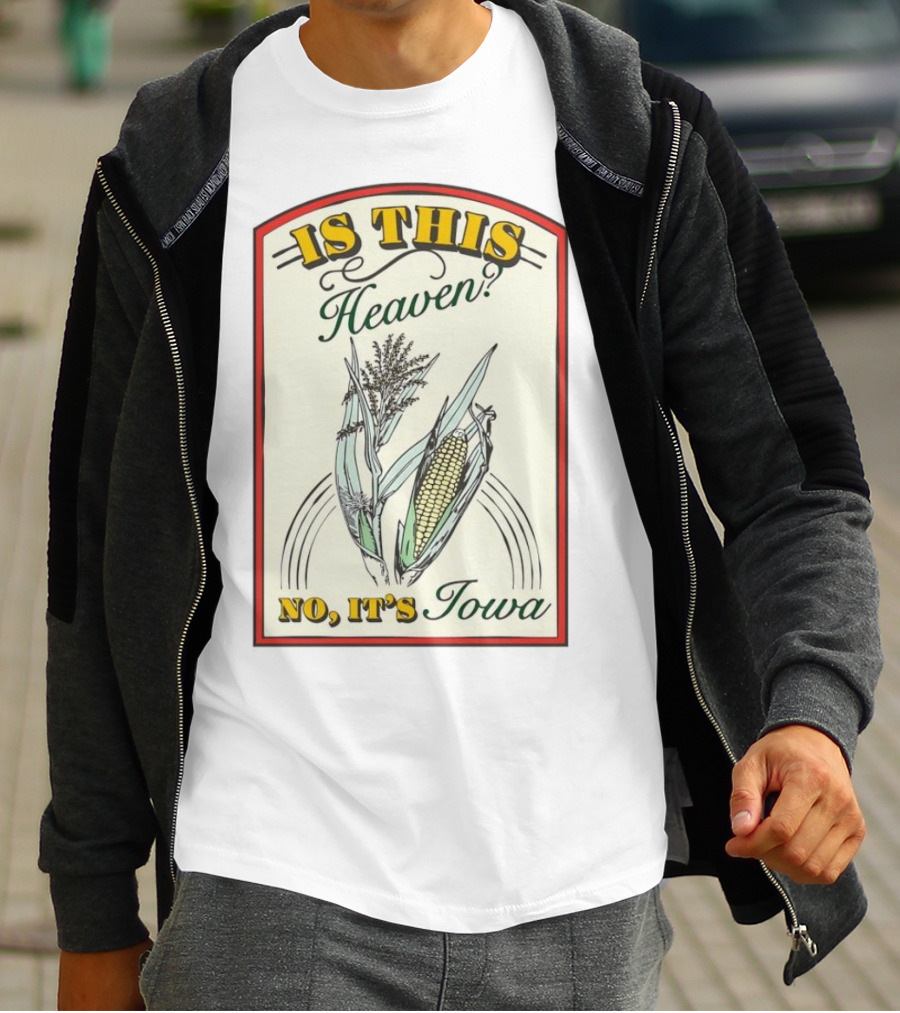 Is This Heaven No It's Iowa Field Of Dreams Corn T-Shirt