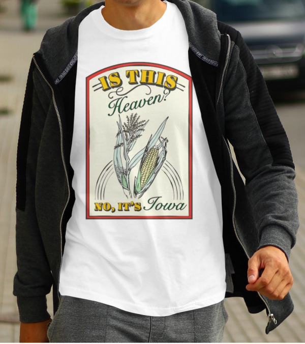 Is This Heaven No It's Iowa Field Of Dreams Corn T-Shirt