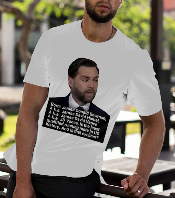 Born James Donald Bowman JD Vance Least Qualified Running Mate Eyeliner Question T-Shirt