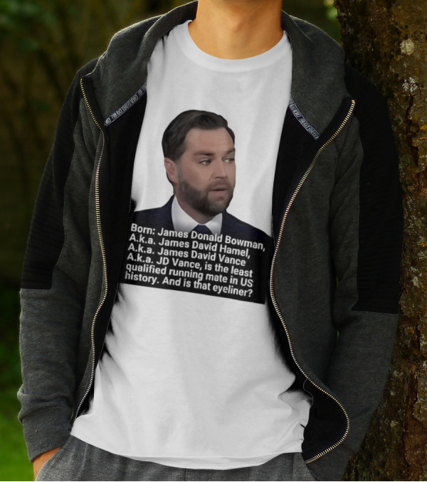 Born James Donald Bowman JD Vance Least Qualified Running Mate Eyeliner Question T-Shirt