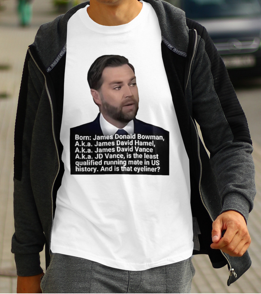 Born James Donald Bowman JD Vance Least Qualified Running Mate Eyeliner Question T-Shirt