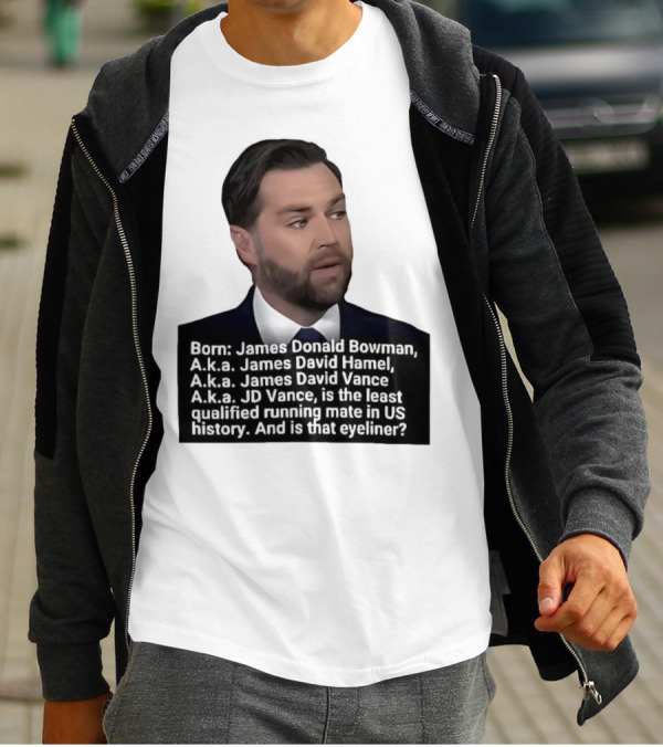 Born James Donald Bowman JD Vance Least Qualified Running Mate Eyeliner Question T-Shirt