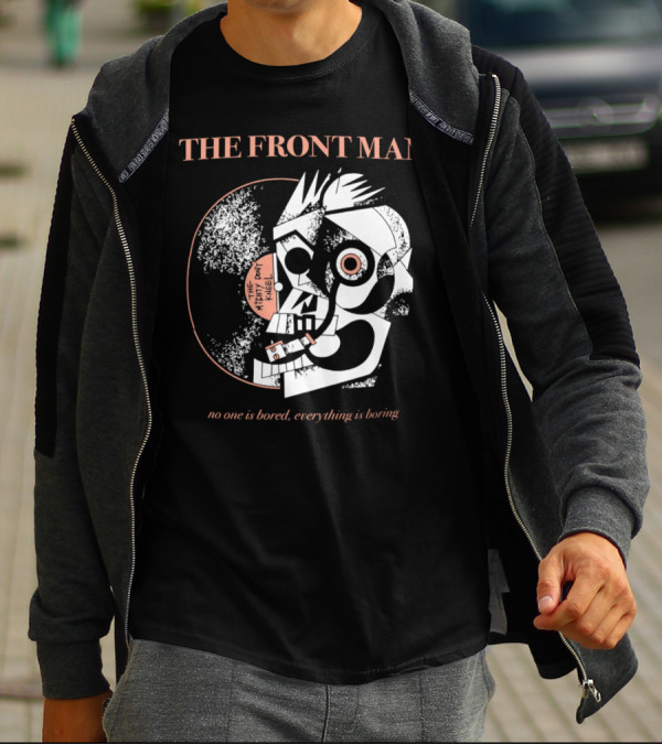 The Front Man No One Is Bored Everything Is Boring Picasso-Style T-Shirt