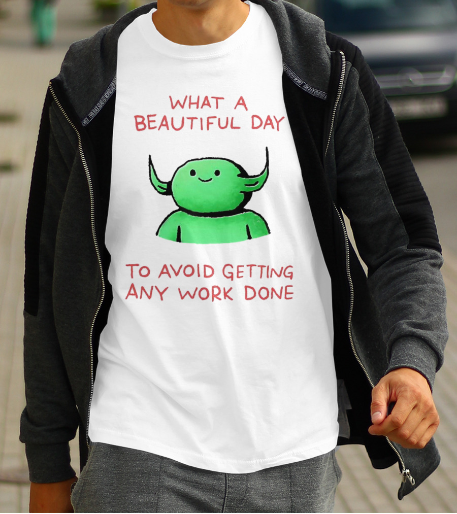 What A Beautiful Day To Avoid Getting Any Work Done With Green Creature T-Shirt