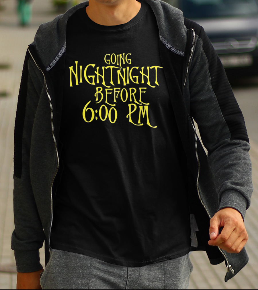 Going Nightnight Before 6 00 PM Vintage Typography T-Shirt