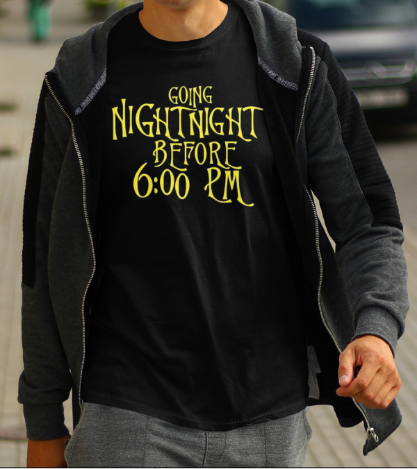 Going Nightnight Before 6 00 PM Vintage Typography T-Shirt