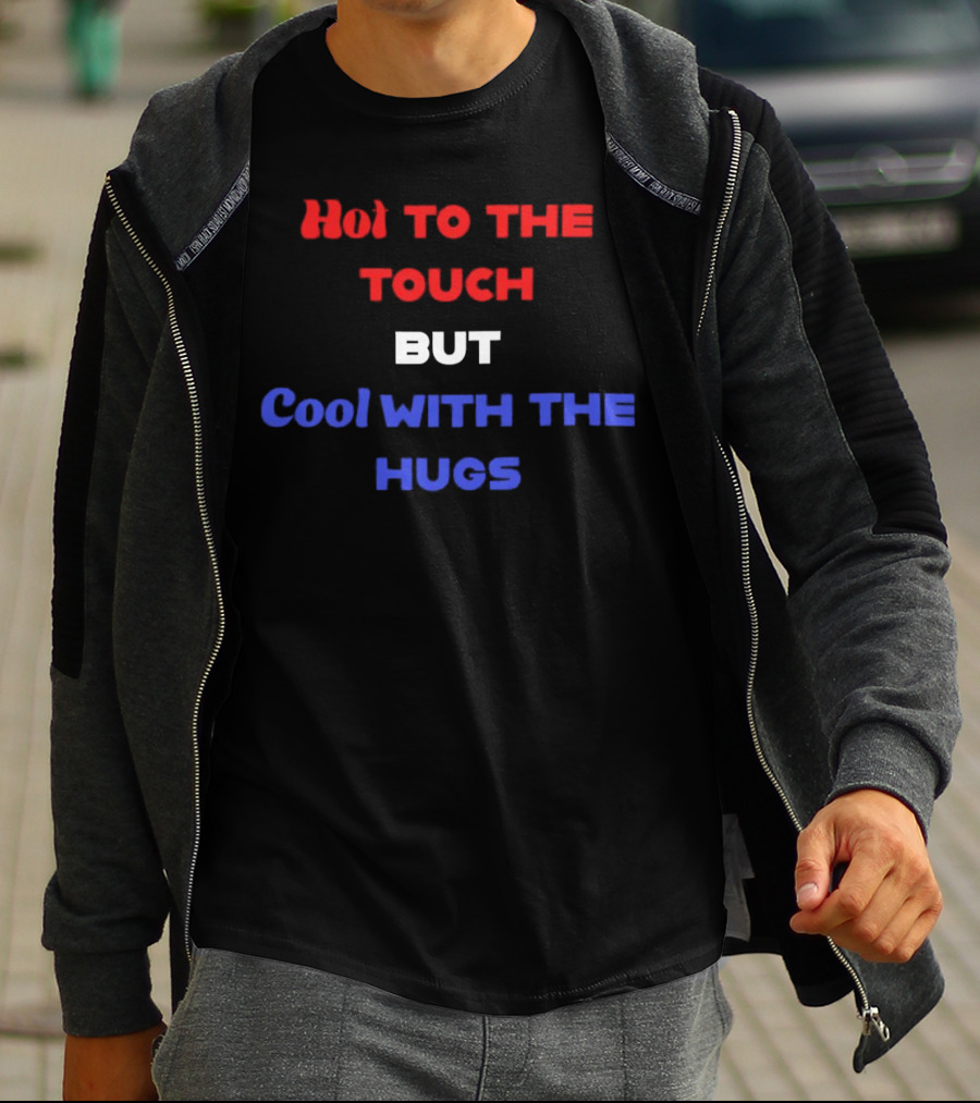 Hot To The Touch But Cool With The Hugs Vibrant Text T-Shirt