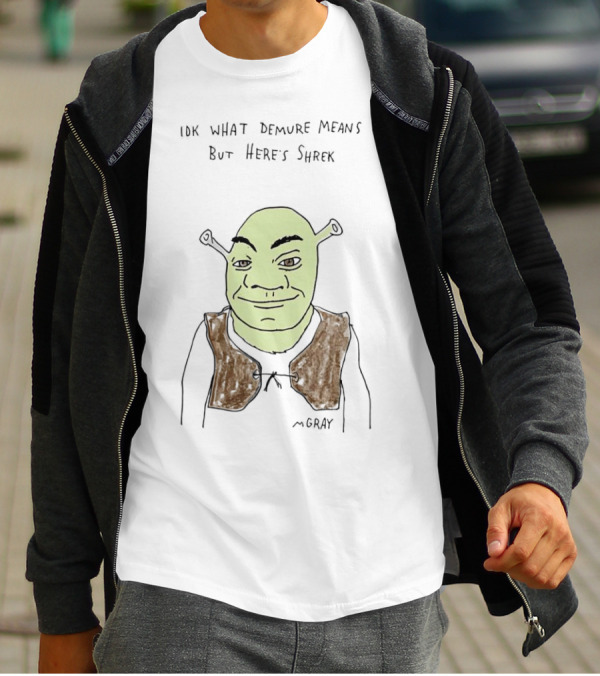 IDK What Demure Means But Here's Shrek T-Shirt