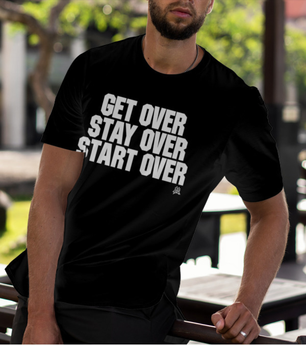 Matt Cardona Get Over Stay Over Start Over Motivational T-Shirt