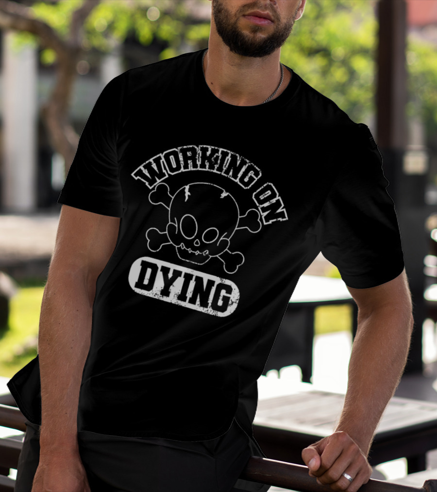 WORKING ON DYING Skull And Crossbones T-Shirt
