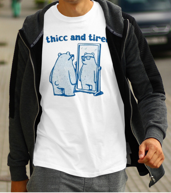 Thicc And Tired Bear With Glasses In Mirror T-Shirt