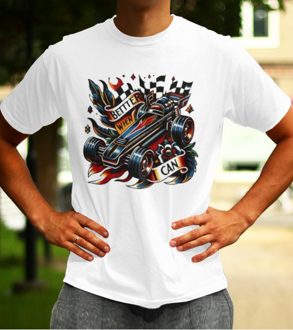Better When I Can Racing Car Decal With Flames And Flowers T-Shirt