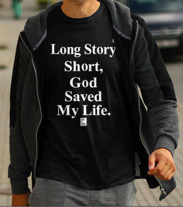 Long Story Short God Saved My Life God Is Dope T-Shirt