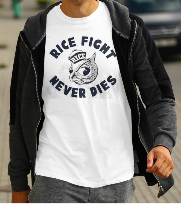 Rice Fight Never Dies Owl Rice University Mascot T-Shirt