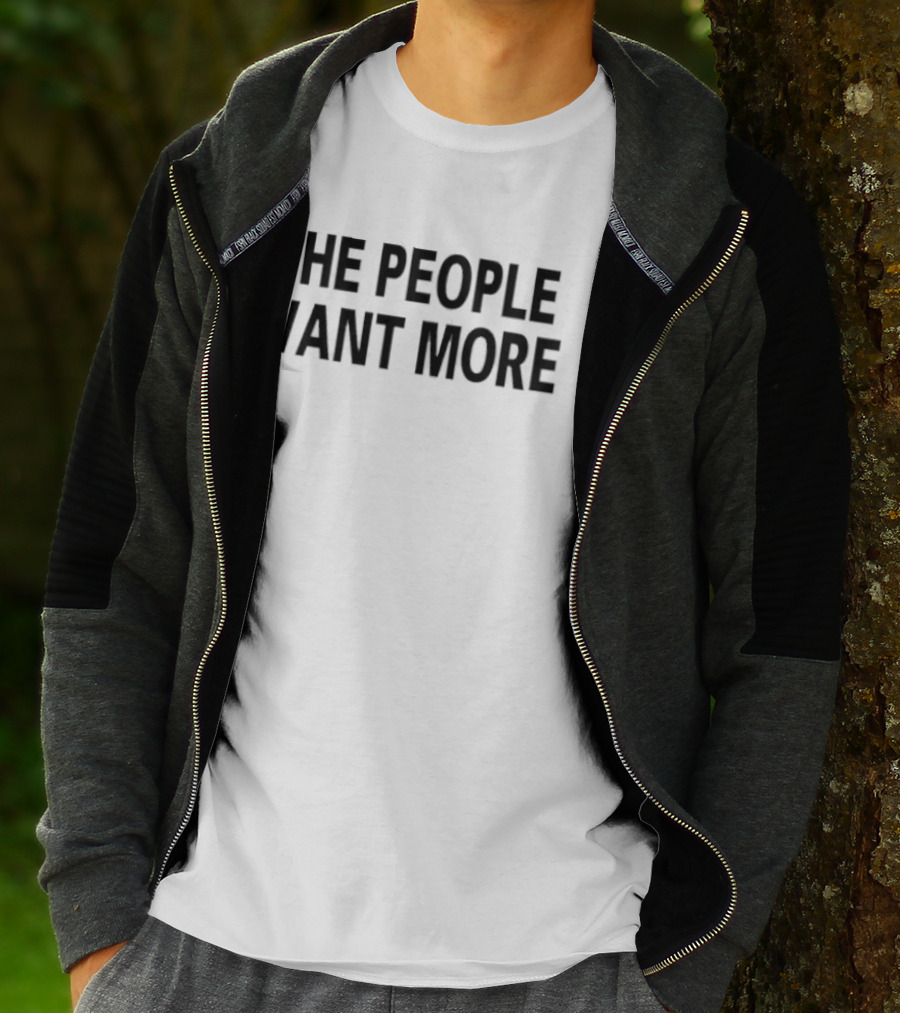 THE PEOPLE WANT MORE T-Shirt