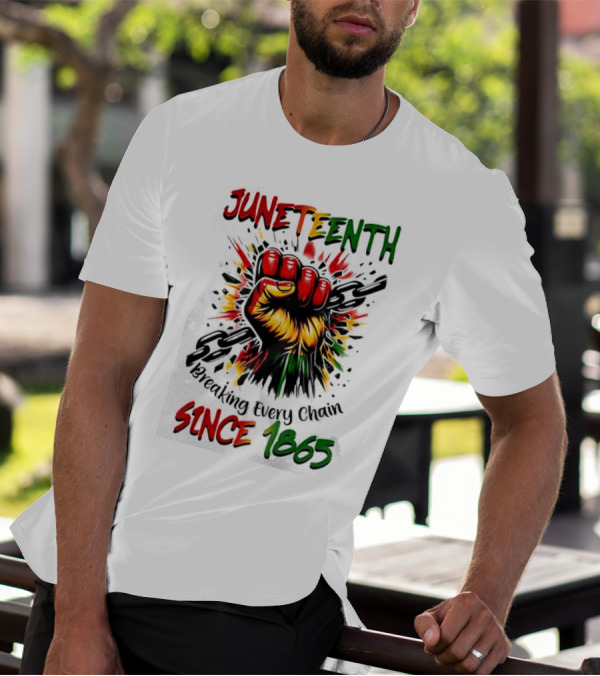 Juneteenth Breaking Every Chain Since 1865 Powerful Raised Fist T-Shirt