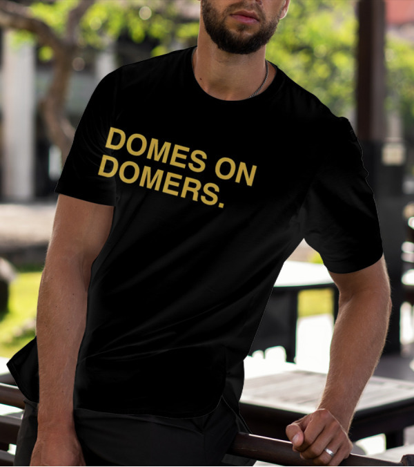 Domes On Domers The Independent Podcast T-Shirt