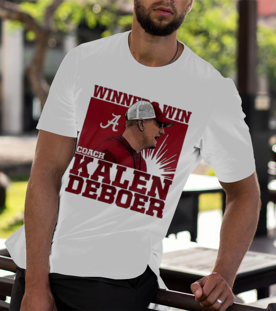 Winners Win Coach Kalen DeBoer Alabama Crimson Tide T-Shirt