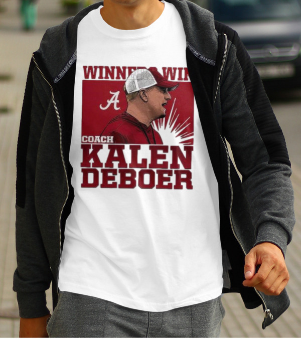 Winners Win Coach Kalen DeBoer Alabama Crimson Tide T-Shirt
