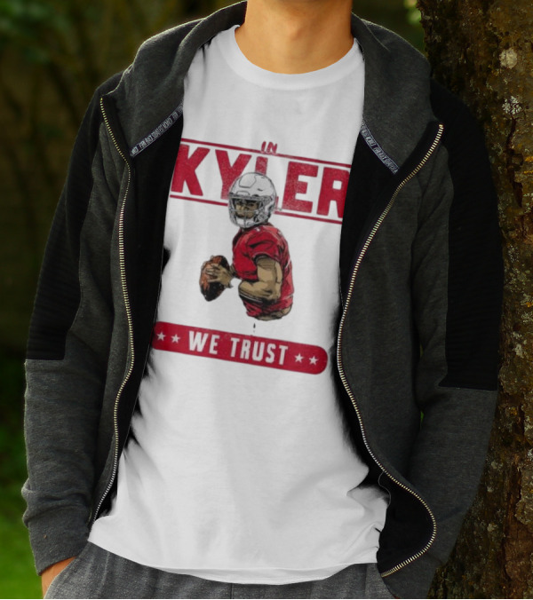 IM KYLER WE TRUST Arizona Cardinals T-Shirt