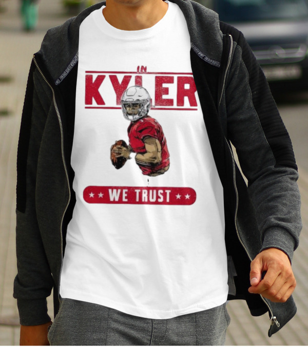 IM KYLER WE TRUST Arizona Cardinals T-Shirt