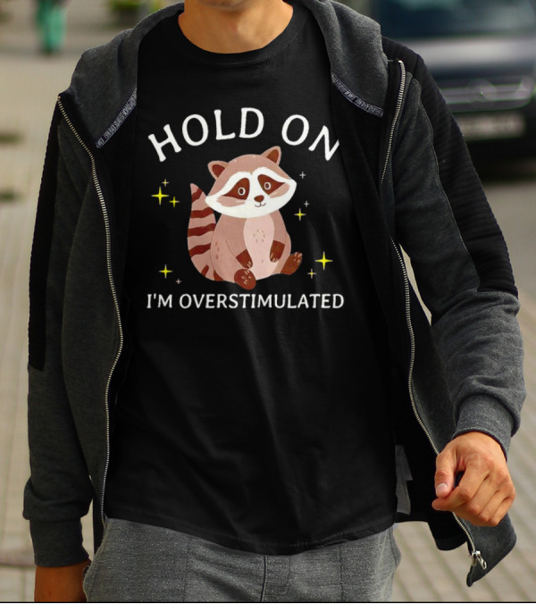 Hold On I'm Overstimulated Raccoon With Stars T-Shirt