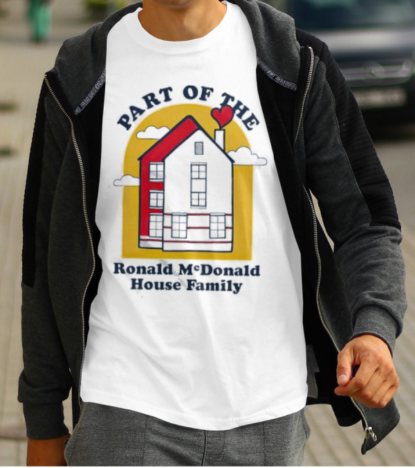 Part Of The Ronald McDonald House Family With Heart And Home T-Shirt