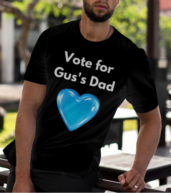 Vote For Gus's Dad Blue Heart Campaign T-Shirt