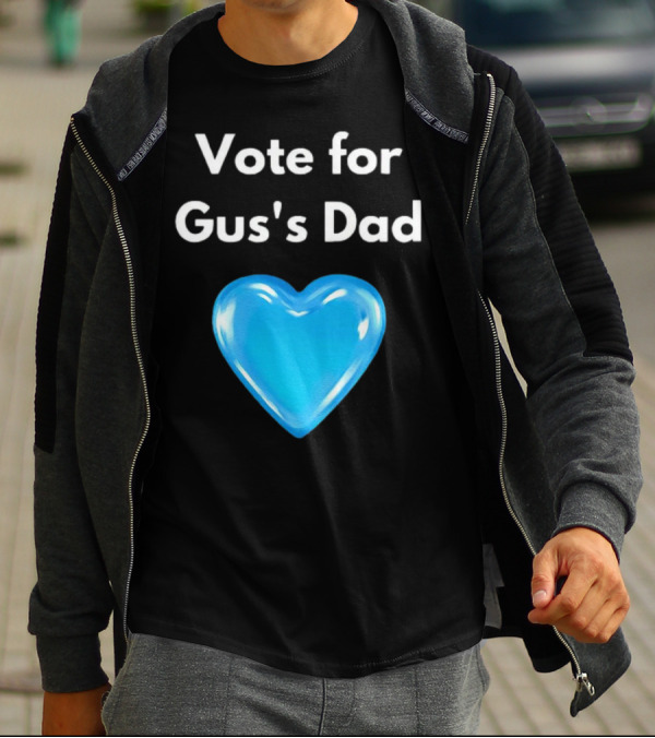Vote For Gus's Dad Blue Heart Campaign T-Shirt