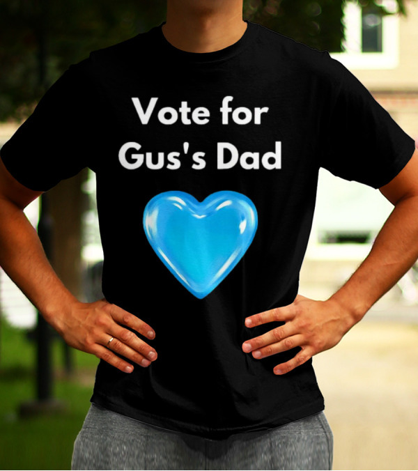 Vote For Gus's Dad Blue Heart Campaign T-Shirt