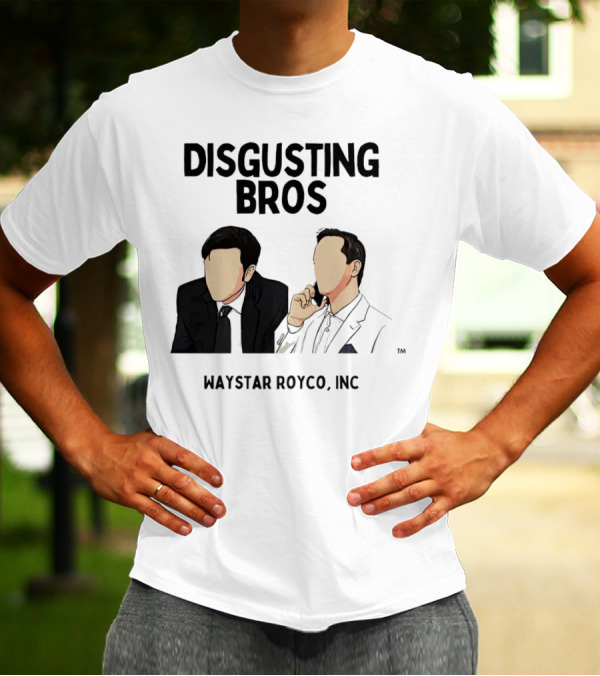 Disgusting Bros Waystar Royco Inc Succession T-Shirt