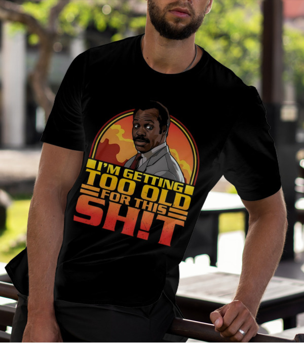 I'm Getting Too Old For This Shit Danny Glover Sunset T-Shirt
