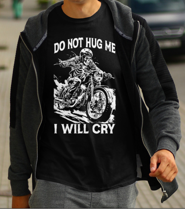 Do Not Hug Me I Will Cry Skeleton Biker Riding Motorcycle T-Shirt