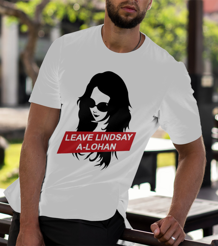 Leave Lindsay A-Lohan T-Shirt