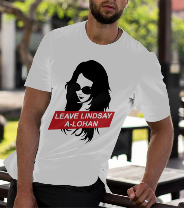 Leave Lindsay A-Lohan T-Shirt
