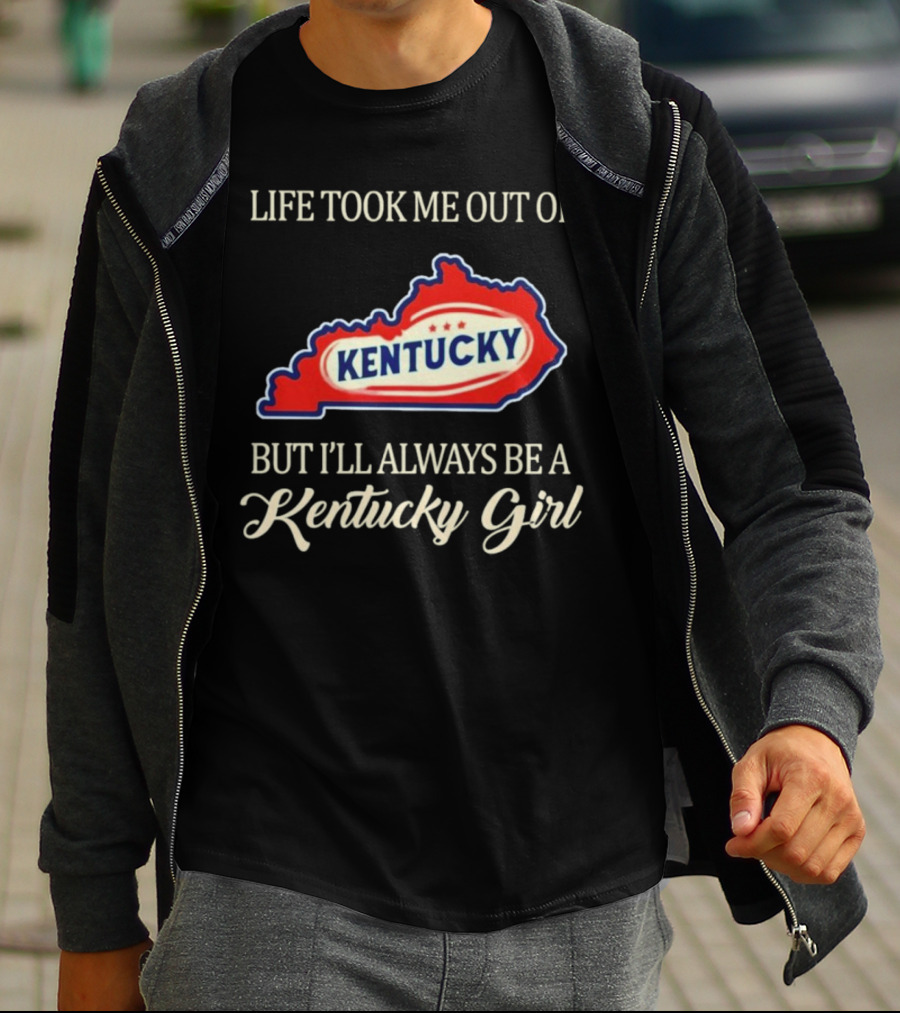 Life Took Me Out Of Kentucky But I'll Always Be A Kentucky Girl T-Shirt