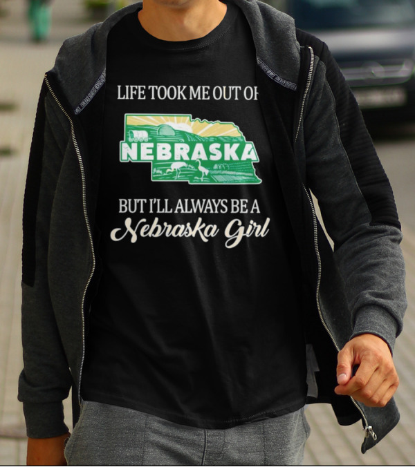 Life Took Me Out Of Nebraska But I’ll Always Be A Nebraska Girl T-Shirt