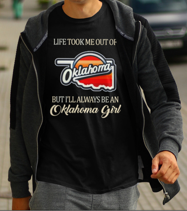 Life Took Me Out Of Oklahoma But I’ll Always Be An Oklahoma Girl T-Shirt