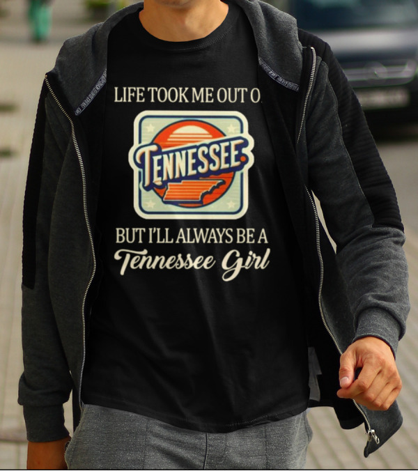 Life Took Me Out Of Tennessee But I’ll Always Be A Tennessee Girl T-Shirt